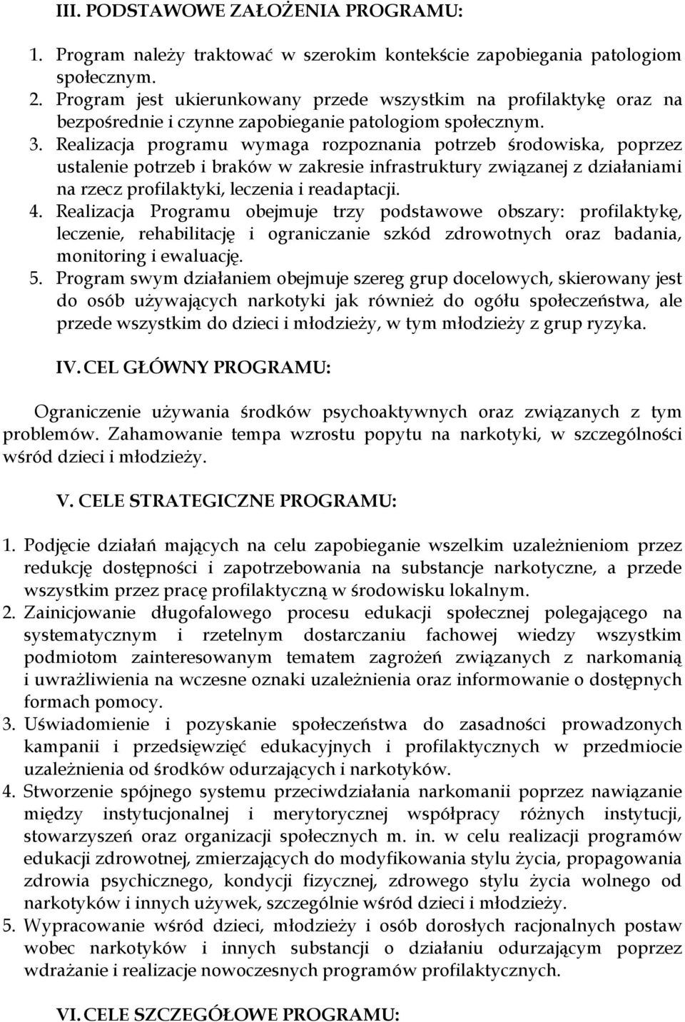 Realizacja programu wymaga rozpoznania potrzeb środowiska, poprzez ustalenie potrzeb i braków w zakresie infrastruktury związanej z działaniami na rzecz profilaktyki, leczenia i readaptacji. 4.
