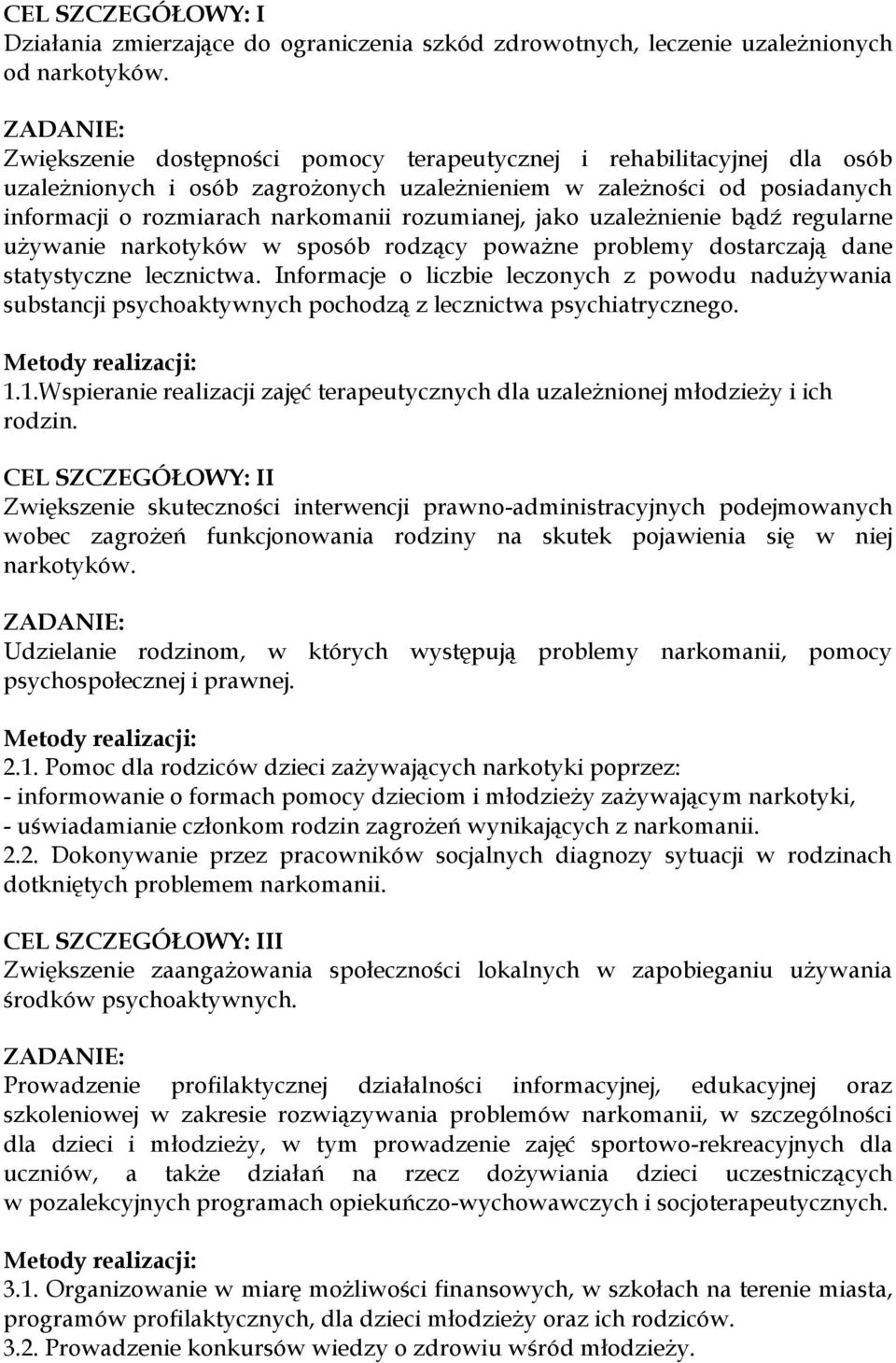 rozumianej, jako uzależnienie bądź regularne używanie narkotyków w sposób rodzący poważne problemy dostarczają dane statystyczne lecznictwa.