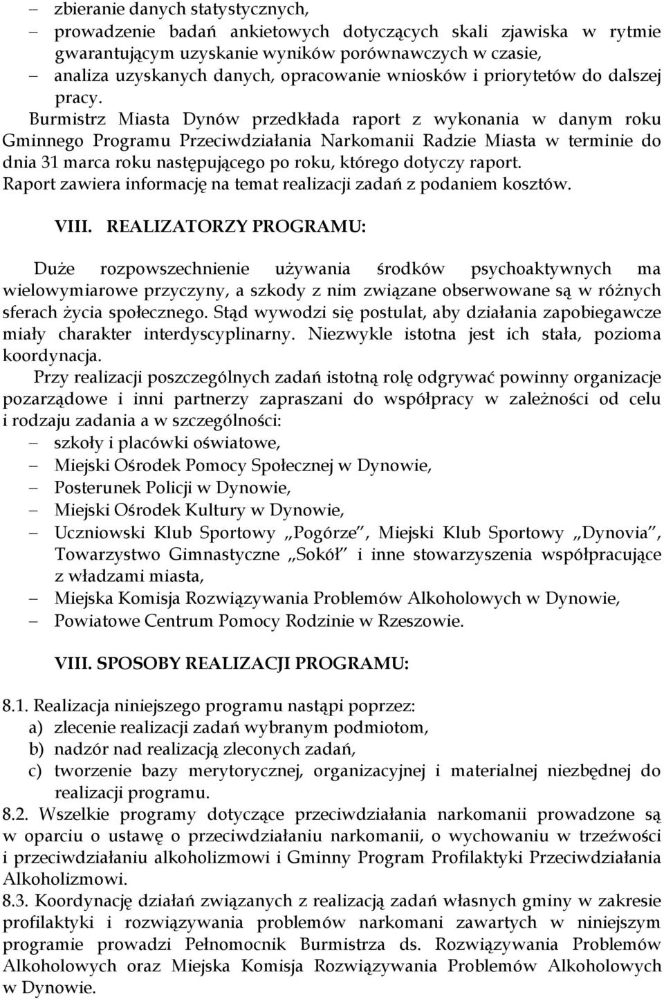 Burmistrz Miasta Dynów przedkłada raport z wykonania w danym roku Gminnego Programu Przeciwdziałania Narkomanii Radzie Miasta w terminie do dnia 31 marca roku następującego po roku, którego dotyczy