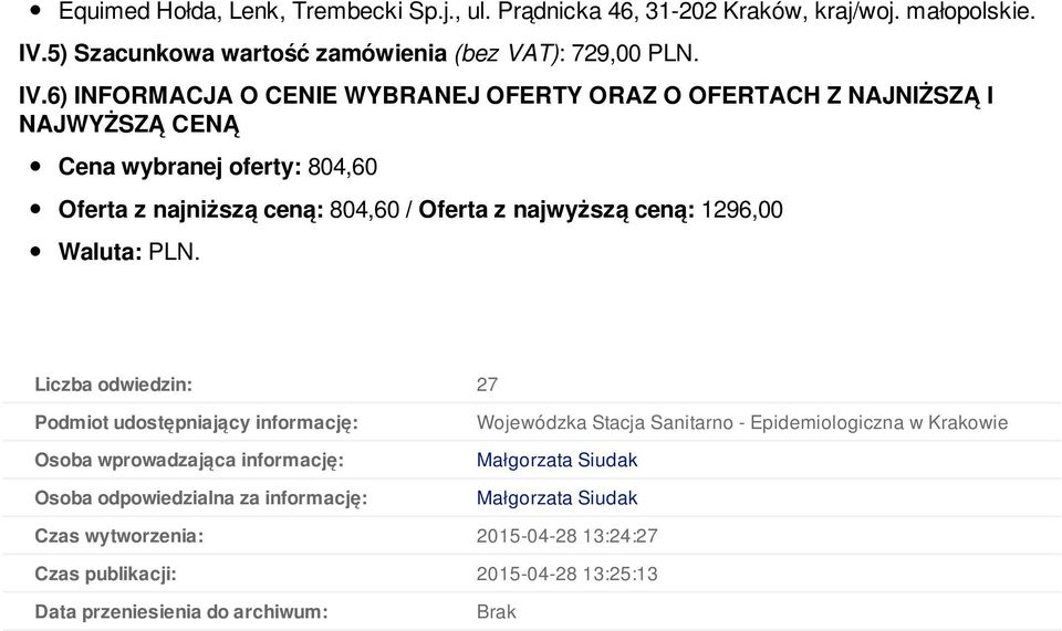 Cena wybranej oferty: 804,60 Oferta z najniższą ceną: 804,60 / Oferta z najwyższą ceną: 1296,00 Liczba odwiedzin: 27 Podmiot udostępniający