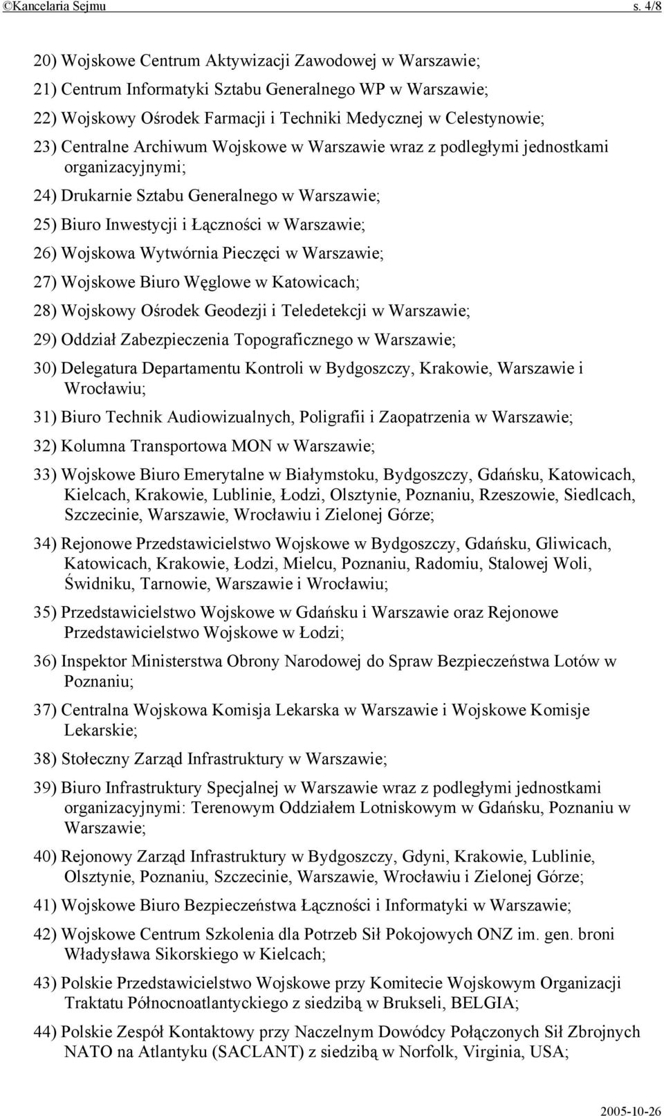 Archiwum Wojskowe w Warszawie wraz z podległymi jednostkami organizacyjnymi; 24) Drukarnie Sztabu Generalnego w Warszawie; 25) Biuro Inwestycji i Łączności w Warszawie; 26) Wojskowa Wytwórnia