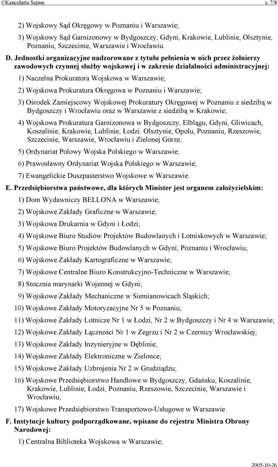 Warszawie; 2) Wojskowa Prokuratura Okręgowa w Poznaniu i Warszawie; 3) Ośrodek Zamiejscowy Wojskowej Prokuratury Okręgowej w Poznaniu z siedzibą w Bydgoszczy i Wrocławiu oraz w Warszawie z siedzibą w