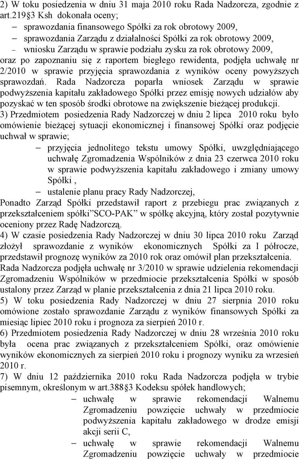 obrotowy 2009, oraz po zapoznaniu się z raportem biegłego rewidenta, podjęła uchwałę nr 2/2010 w sprawie przyjęcia sprawozdania z wyników oceny powyższych sprawozdań.