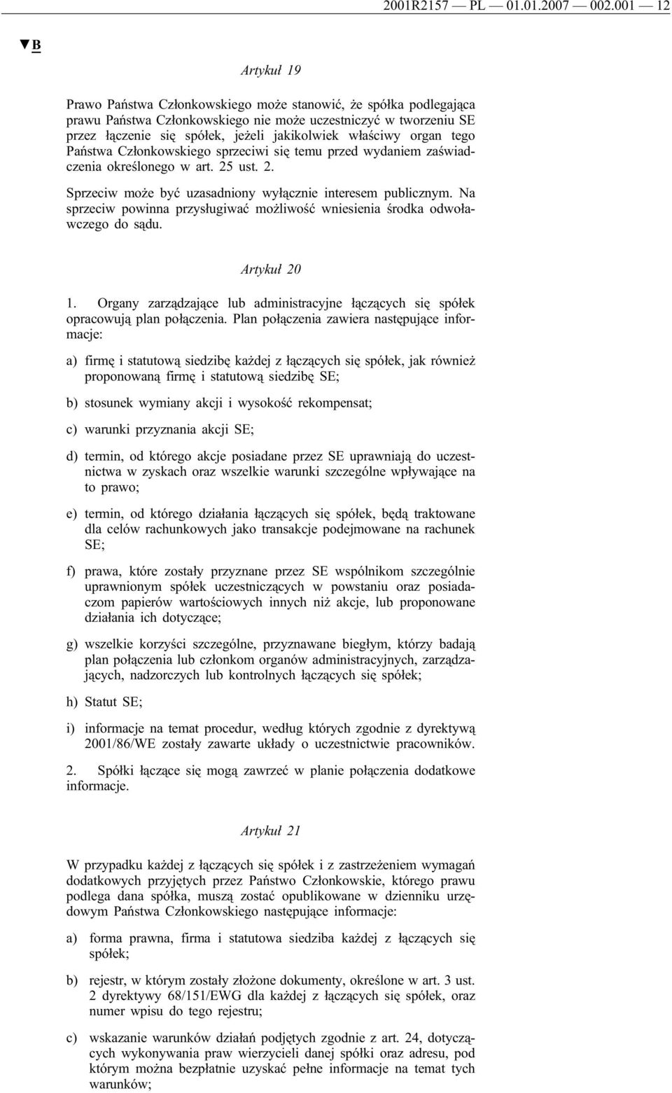 właściwy organ tego Państwa Członkowskiego sprzeciwi się temu przed wydaniem zaświadczenia określonego w art. 25 ust. 2. Sprzeciw może być uzasadniony wyłącznie interesem publicznym.