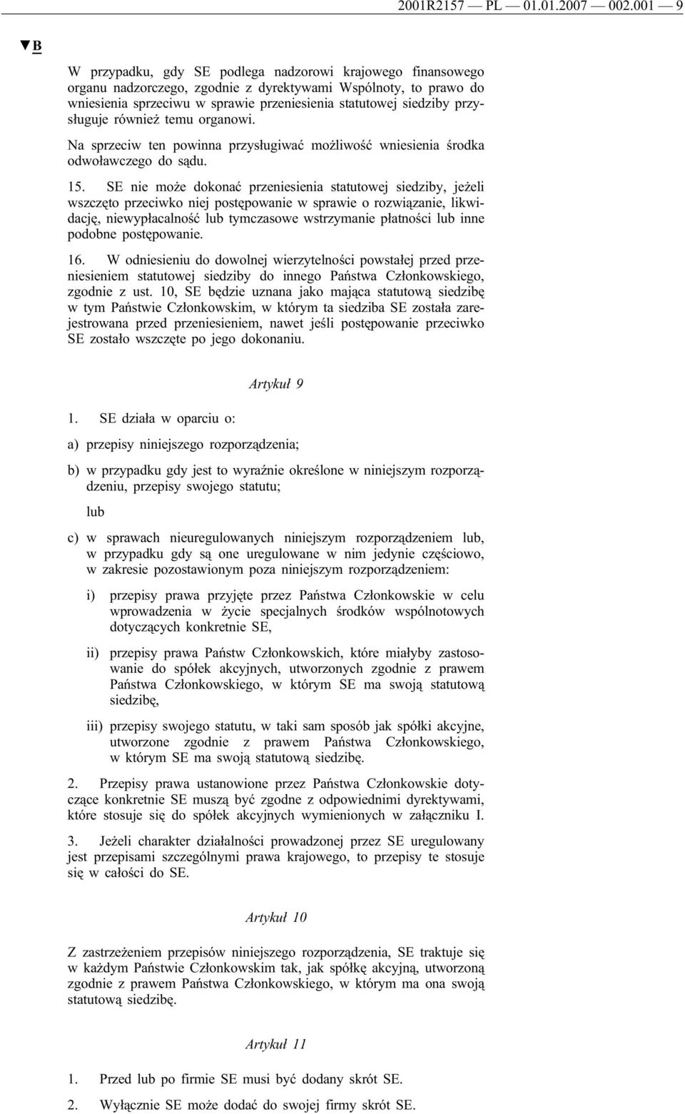 przysługuje również temu organowi. Na sprzeciw ten powinna przysługiwać możliwość wniesienia środka odwoławczego do sądu. 15.