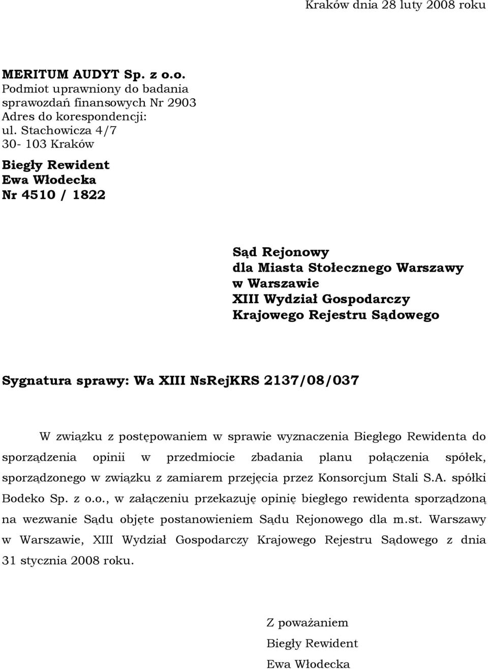 sprawy: Wa XIII NsRejKRS 2137/08/037 W związku z postępowaniem w sprawie wyznaczenia Biegłego Rewidenta do sporządzenia opinii w przedmiocie zbadania planu połączenia spółek, sporządzonego w związku