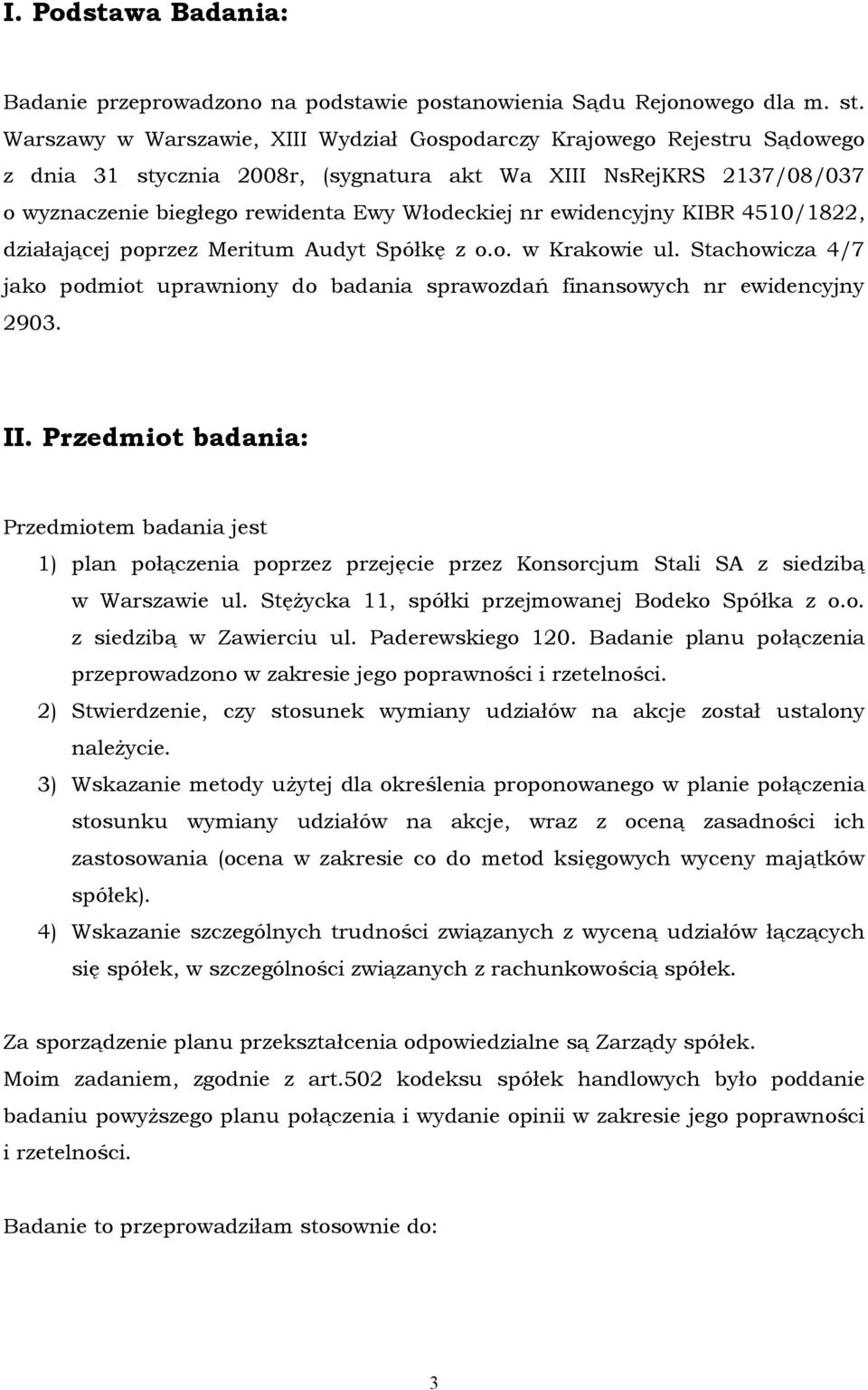 ewidencyjny KIBR 4510/1822, działającej poprzez Meritum Audyt Spółkę z o.o. w Krakowie ul. Stachowicza 4/7 jako podmiot uprawniony do badania sprawozdań finansowych nr ewidencyjny 2903. II.