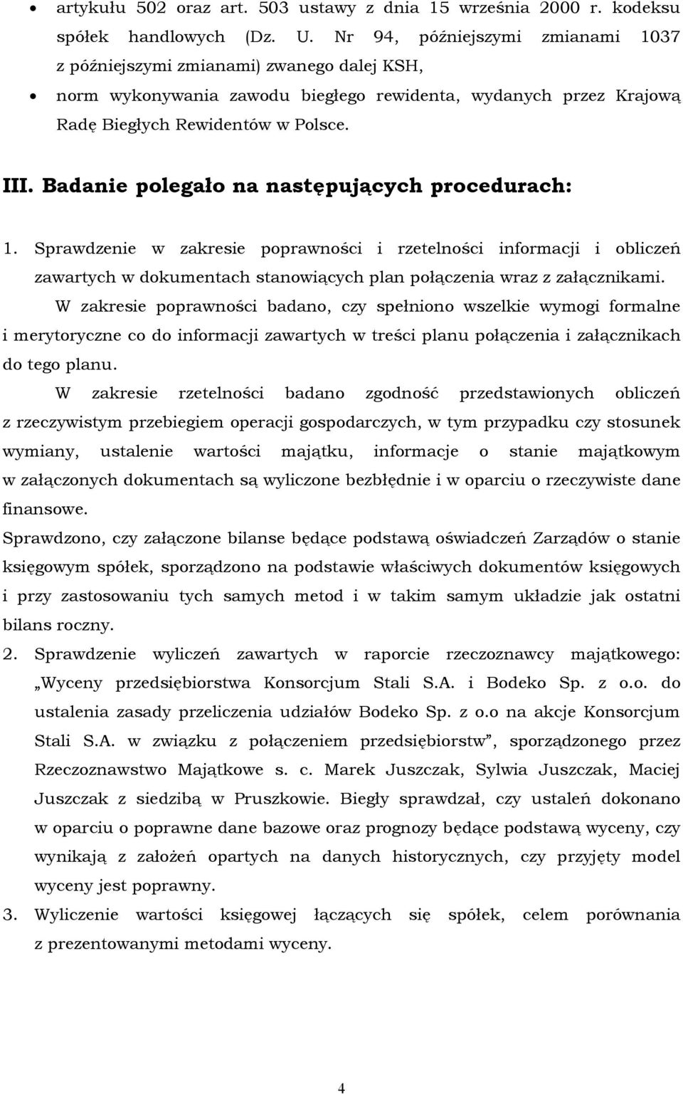 Badanie polegało na następujących procedurach: 1. Sprawdzenie w zakresie poprawności i rzetelności informacji i obliczeń zawartych w dokumentach stanowiących plan połączenia wraz z załącznikami.