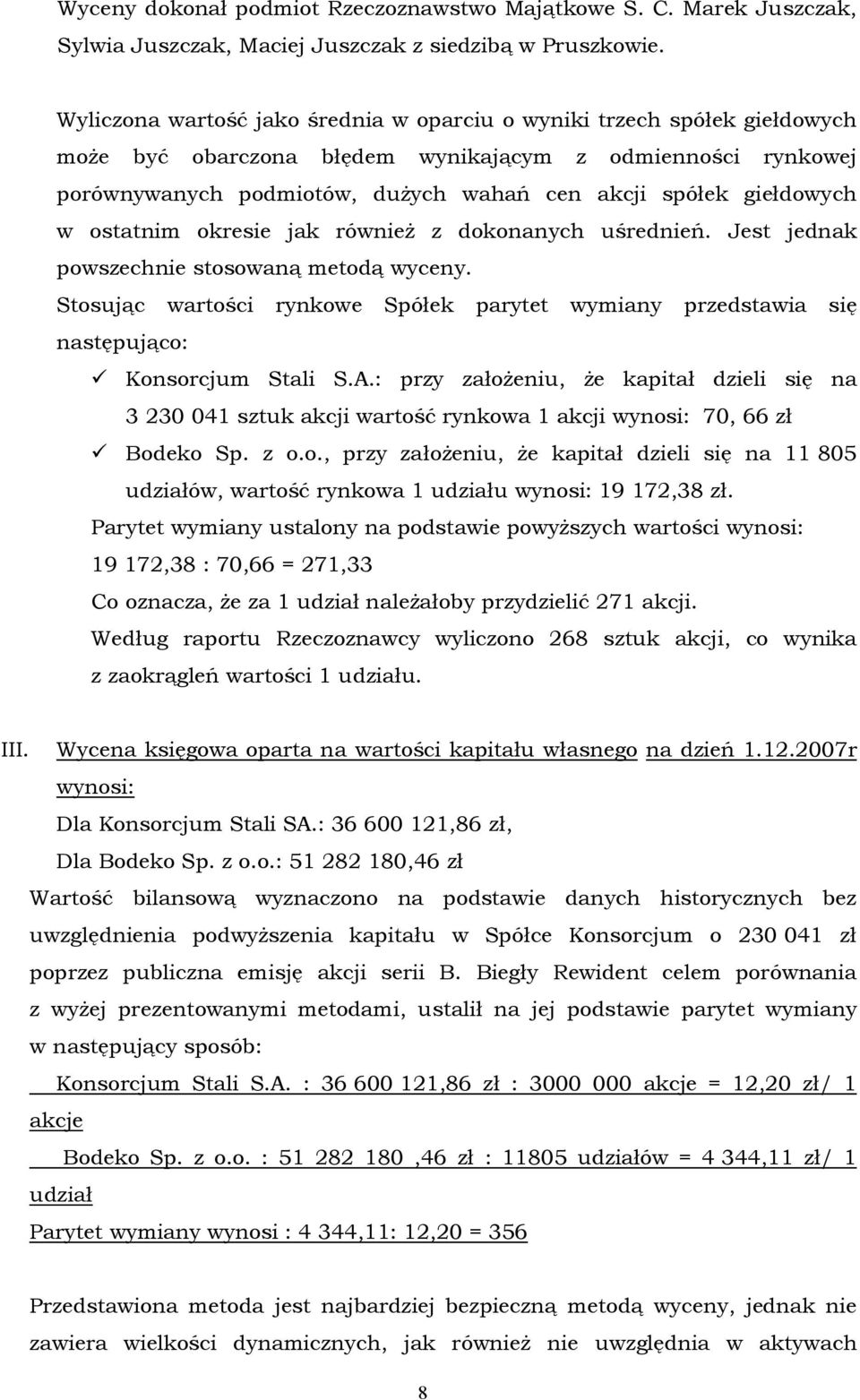 giełdowych w ostatnim okresie jak również z dokonanych uśrednień. Jest jednak powszechnie stosowaną metodą wyceny.