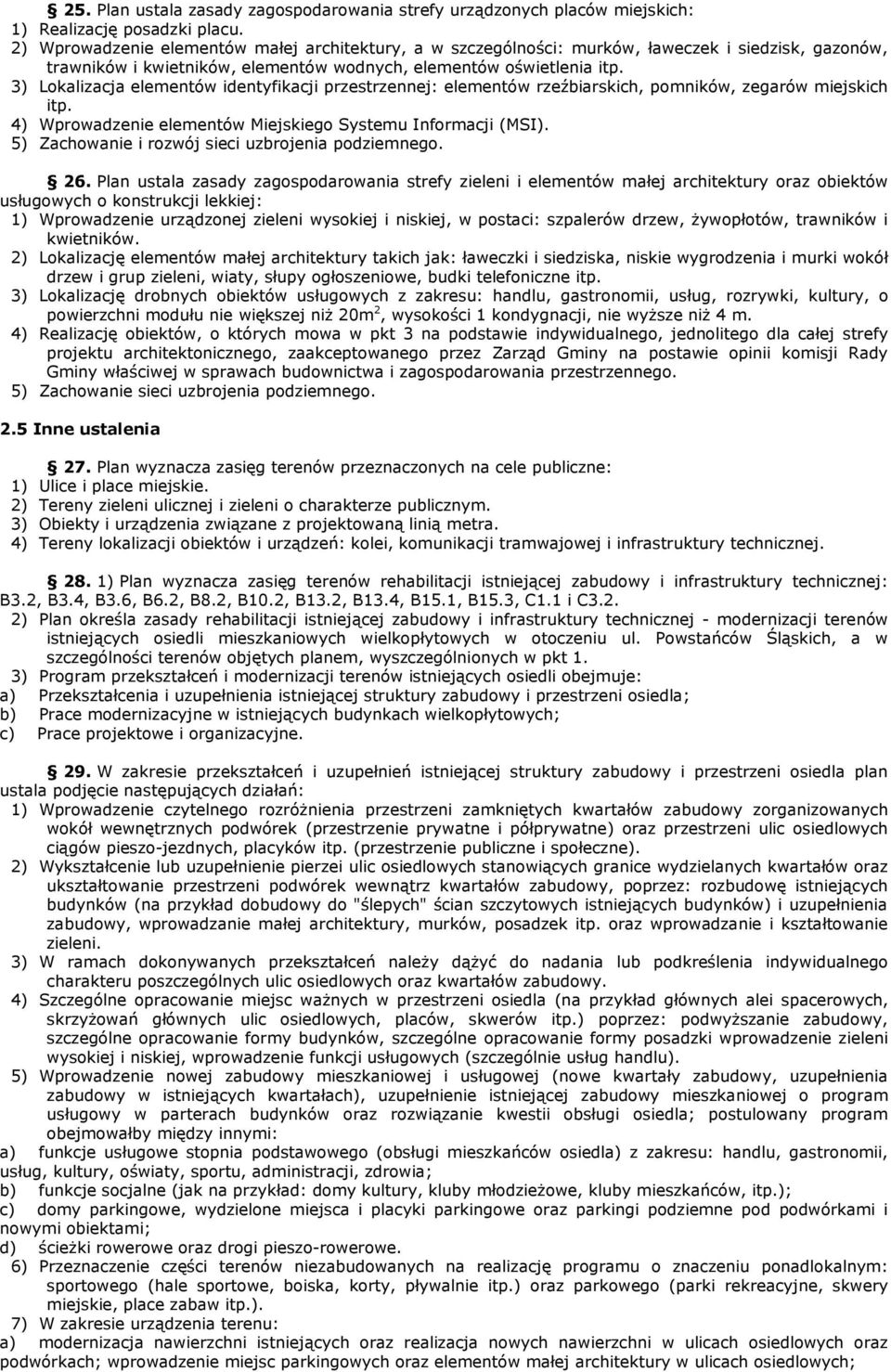 3) Lokalizacja elementów identyfikacji przestrzennej: elementów rzeźbiarskich, pomników, zegarów miejskich itp. 4) Wprowadzenie elementów Miejskiego Systemu Informacji (MSI).