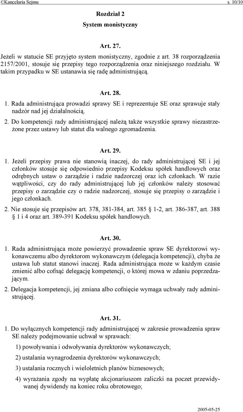 Rada administrująca prowadzi sprawy SE i reprezentuje SE oraz sprawuje stały nadzór nad jej działalnością. 2.