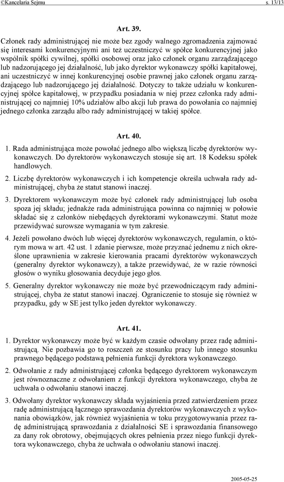 osobowej oraz jako członek organu zarządzającego lub nadzorującego jej działalność, lub jako dyrektor wykonawczy spółki kapitałowej, ani uczestniczyć w innej konkurencyjnej osobie prawnej jako