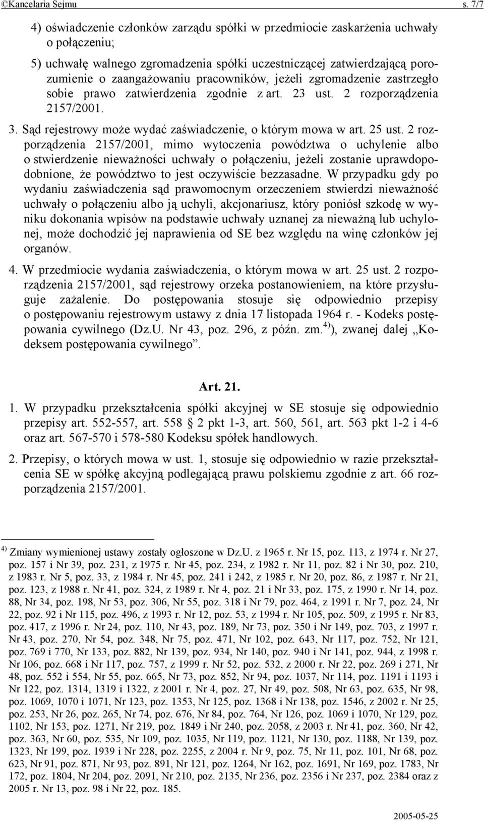 pracowników, jeżeli zgromadzenie zastrzegło sobie prawo zatwierdzenia zgodnie z art. 23 ust. 2 rozporządzenia 2157/2001. 3. Sąd rejestrowy może wydać zaświadczenie, o którym mowa w art. 25 ust.