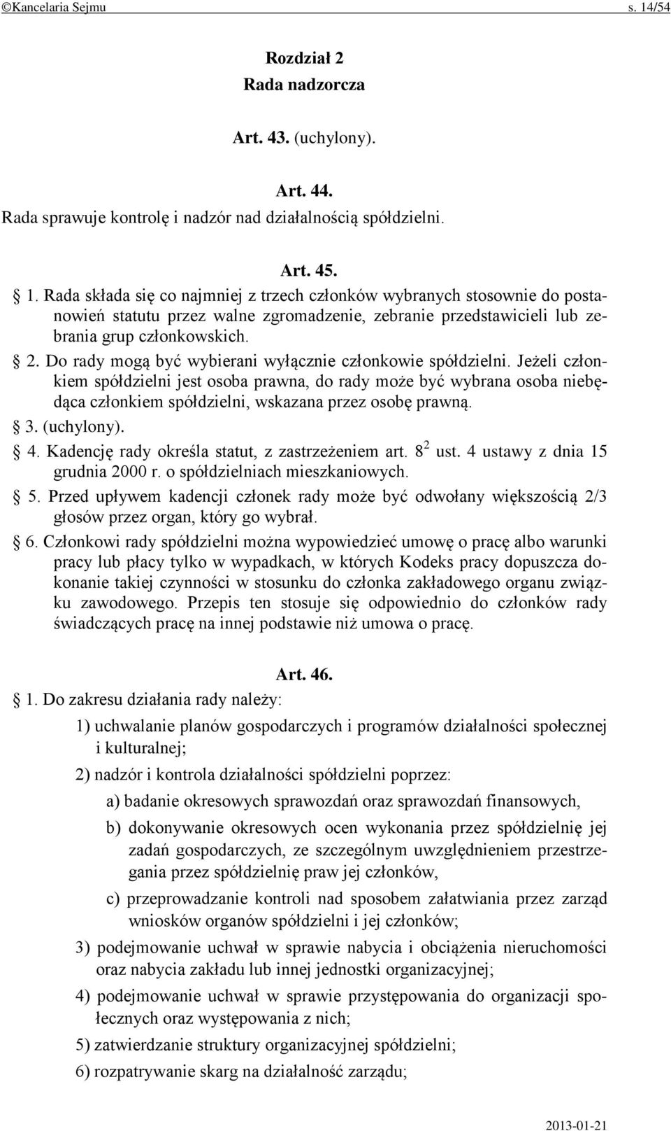 Jeżeli członkiem spółdzielni jest osoba prawna, do rady może być wybrana osoba niebędąca członkiem spółdzielni, wskazana przez osobę prawną. 3. (uchylony). 4.