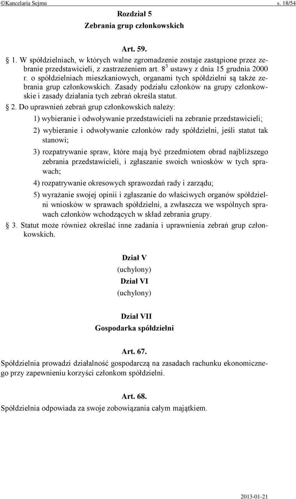 Zasady podziału członków na grupy członkowskie i zasady działania tych zebrań określa statut. 2.