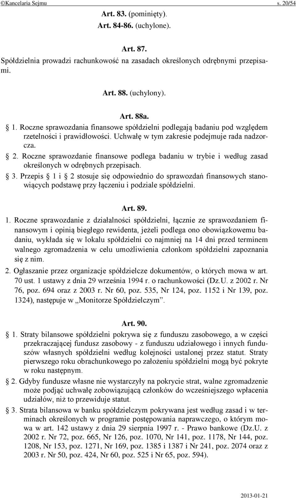 Roczne sprawozdanie finansowe podlega badaniu w trybie i według zasad określonych w odrębnych przepisach. 3.