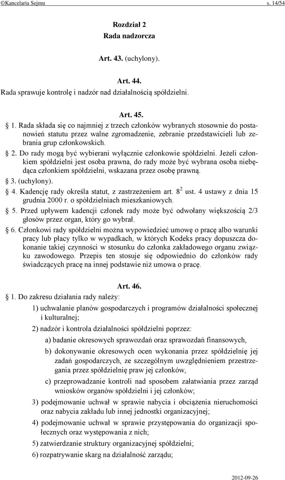 Jeżeli członkiem spółdzielni jest osoba prawna, do rady może być wybrana osoba niebędąca członkiem spółdzielni, wskazana przez osobę prawną. 3. (uchylony). 4.