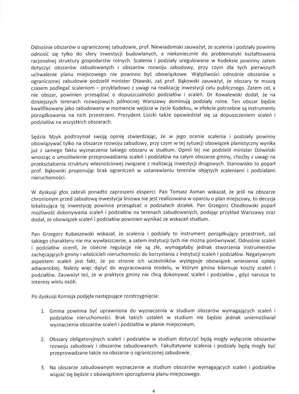Scalenia i podziały uregulowane w Kodeksie powinny zatem dotyczyć obszarów zabudowanych i obszarów rozwoju zabudowy, przy czym dla tych pierwszych uchwalenie planu miejscowego nie powinno być
