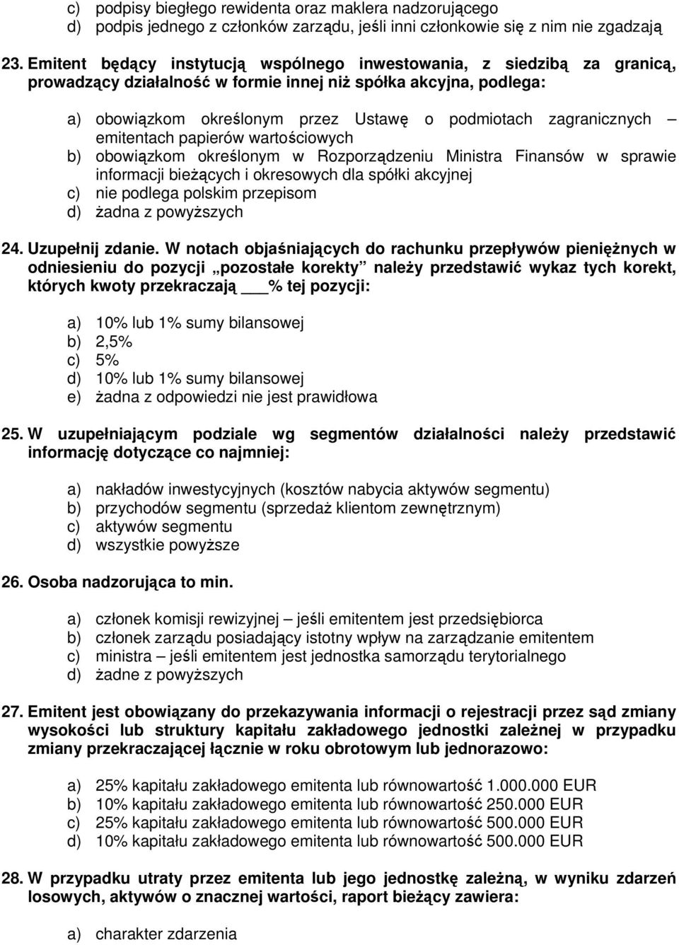 zagranicznych emitentach papierów wartościowych b) obowiązkom określonym w Rozporządzeniu Ministra Finansów w sprawie informacji bieŝących i okresowych dla spółki akcyjnej c) nie podlega polskim