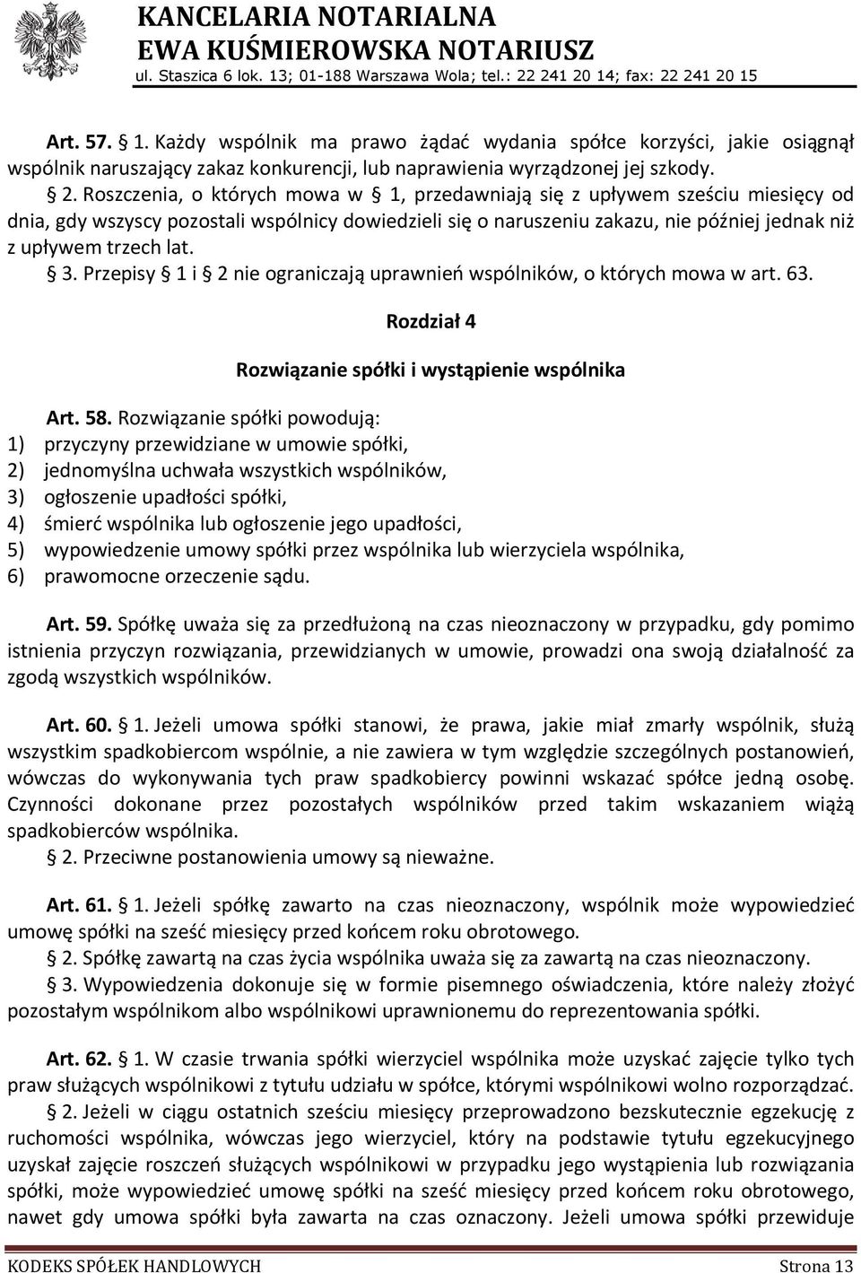 3. Przepisy 1 i 2 nie ograniczają uprawnień wspólników, o których mowa w art. 63. Rozdział 4 Rozwiązanie spółki i wystąpienie wspólnika Art. 58.