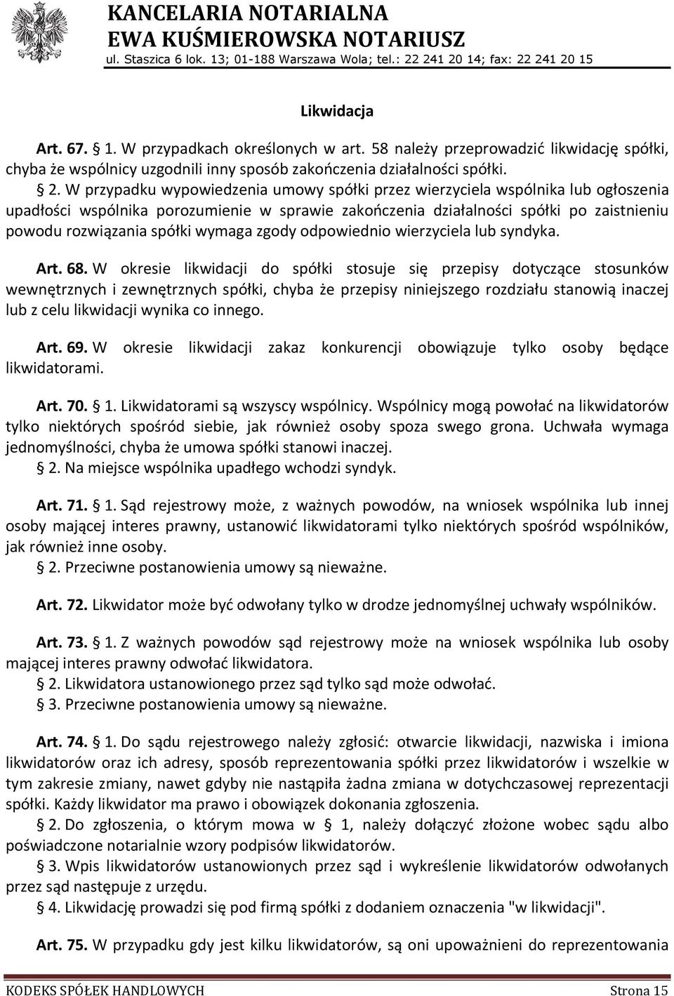 wymaga zgody odpowiednio wierzyciela lub syndyka. Art. 68.