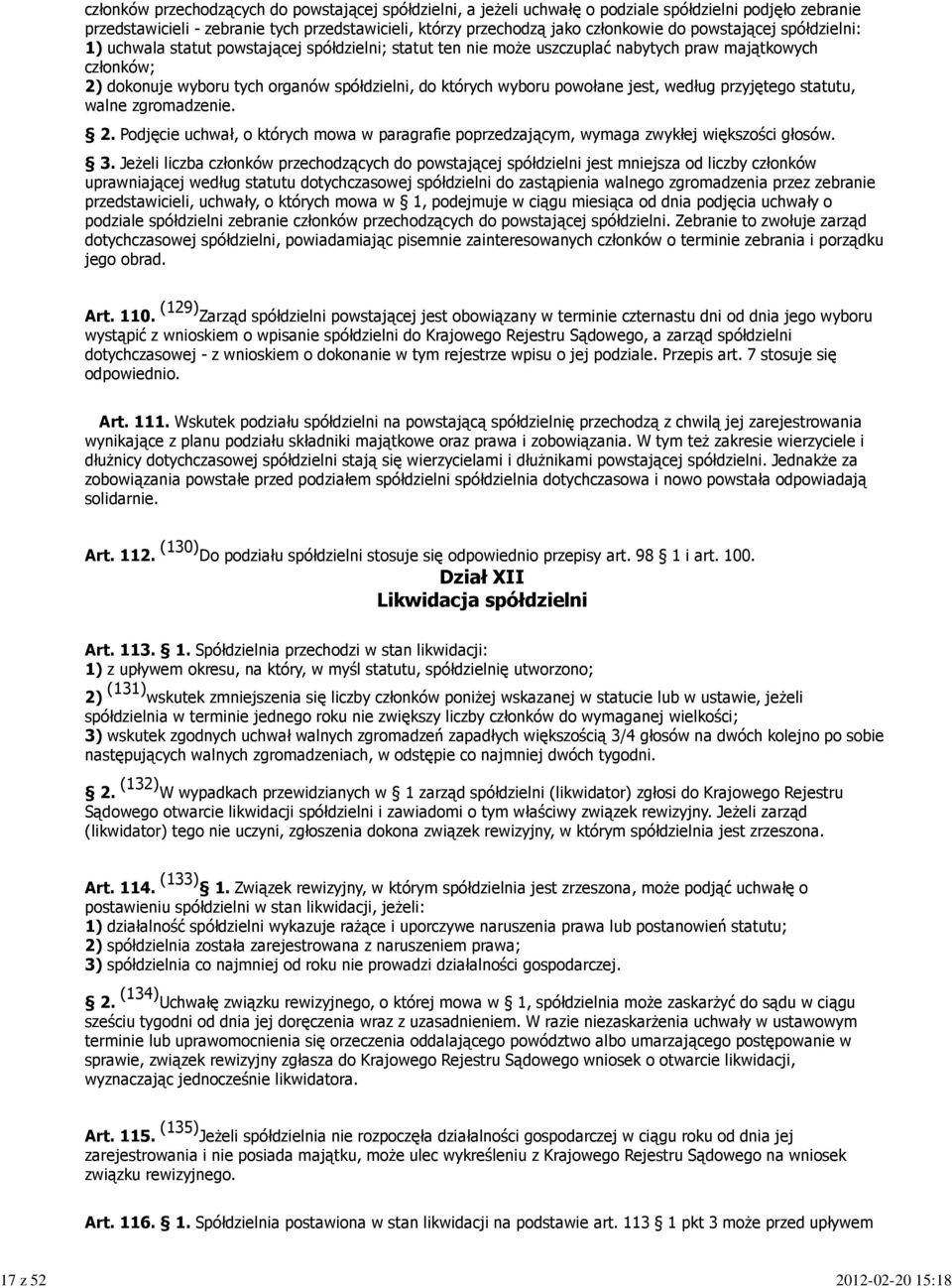 do których wyboru powołane jest, według przyjętego statutu, walne zgromadzenie. 2. Podjęcie uchwał, o których mowa w paragrafie poprzedzającym, wymaga zwykłej większości głosów. 3.
