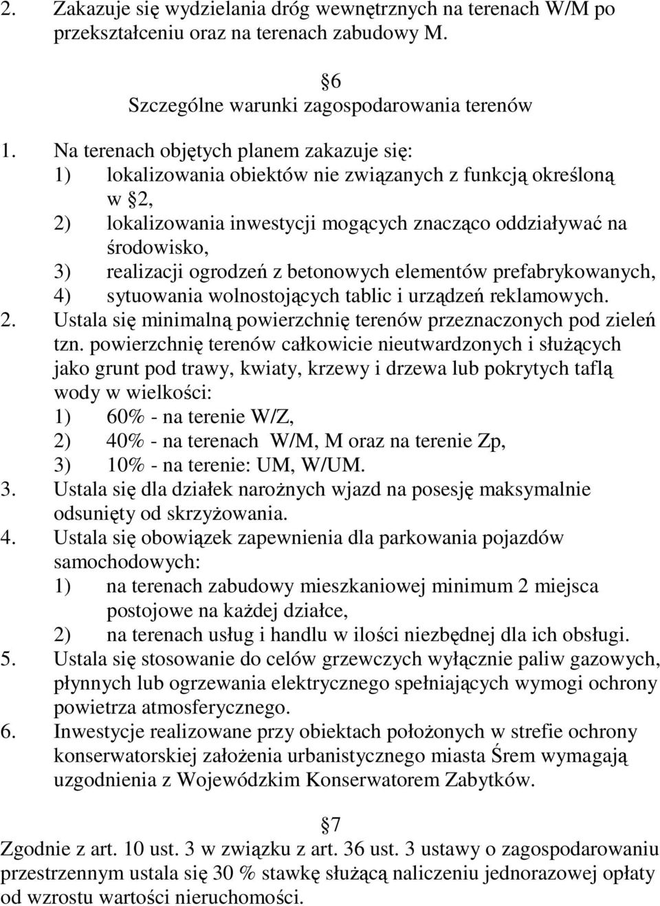 ogrodzeń z betonowych elementów prefabrykowanych, 4) sytuowania wolnostojących tablic i urządzeń reklamowych. 2. Ustala się minimalną powierzchnię terenów przeznaczonych pod zieleń tzn.