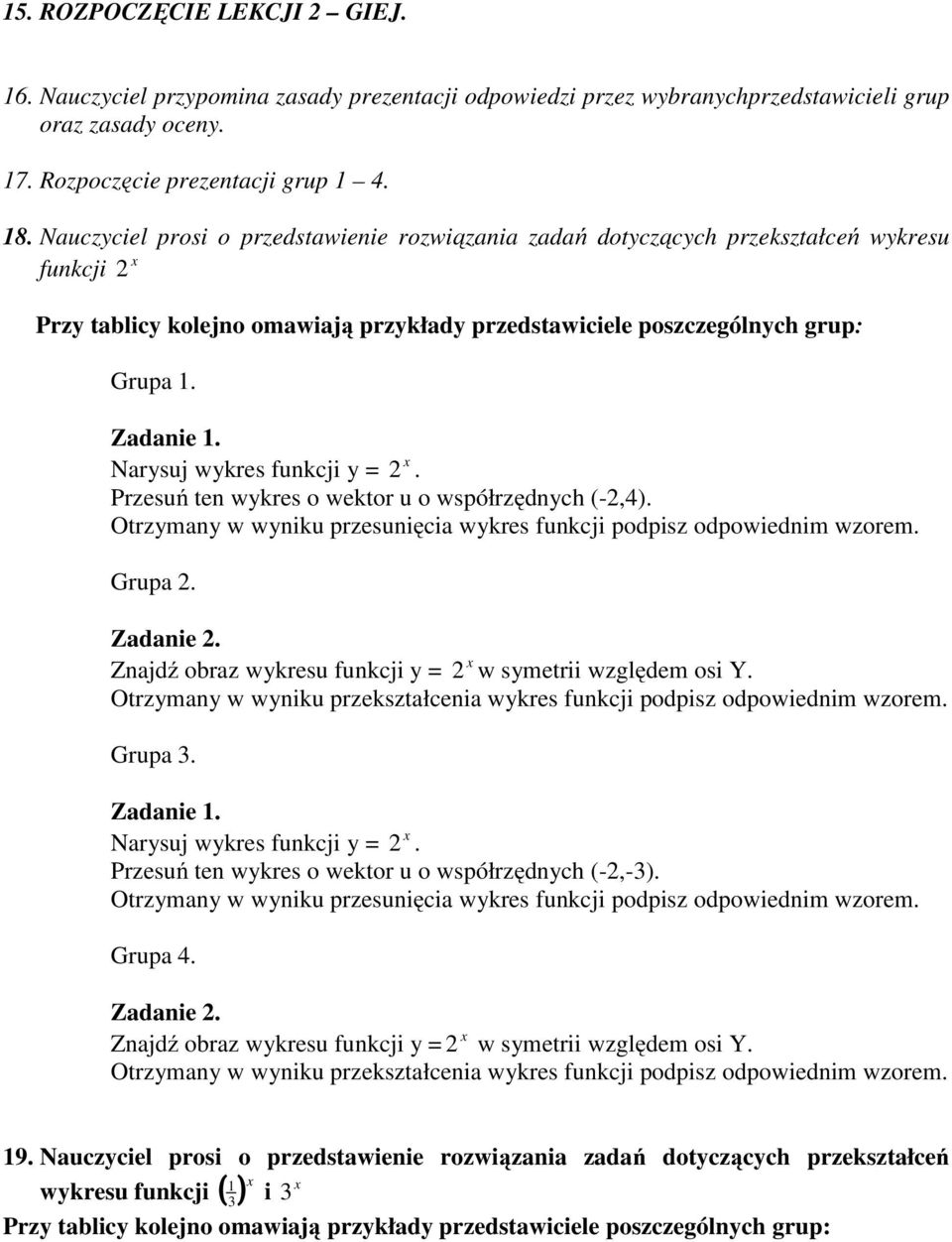 Nauczyciel prosi o przedstawienie rozwiązania zadań dotyczących przekształceń wykresu funkcji 2 Przy tablicy kolejno omawiają przykłady przedstawiciele poszczególnych