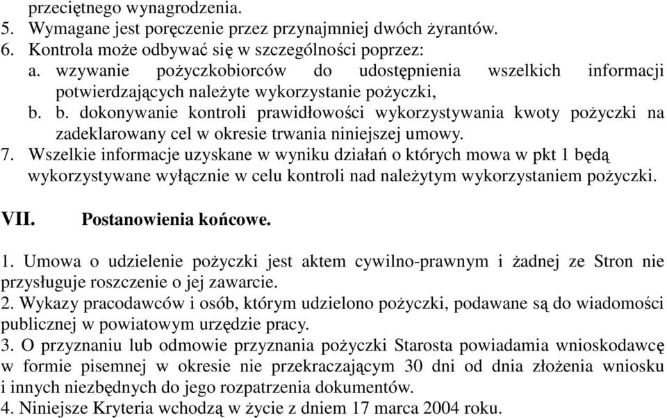 b. dokonywanie kontroli prawidłowości wykorzystywania kwoty poŝyczki na zadeklarowany cel w okresie trwania niniejszej umowy. 7.
