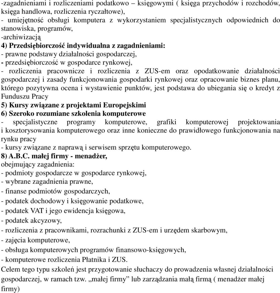 rozliczenia pracownicze i rozliczenia z ZUS-em oraz opodatkowanie działalności gospodarczej i zasady funkcjonowania gospodarki rynkowej oraz opracowanie biznes planu, którego pozytywna ocena i