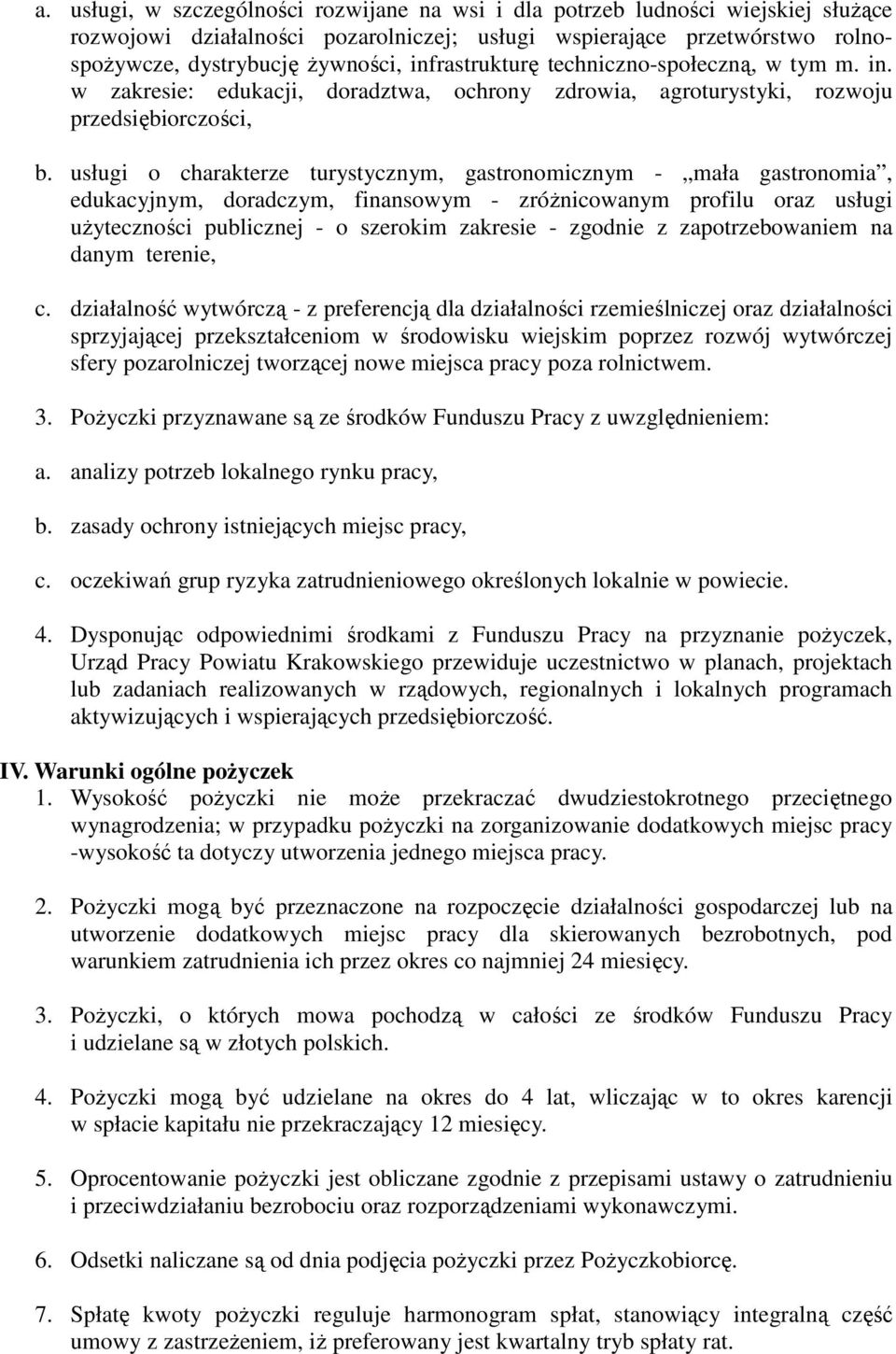 usługi o charakterze turystycznym, gastronomicznym - mała gastronomia, edukacyjnym, doradczym, finansowym - zróŝnicowanym profilu oraz usługi uŝyteczności publicznej - o szerokim zakresie - zgodnie z