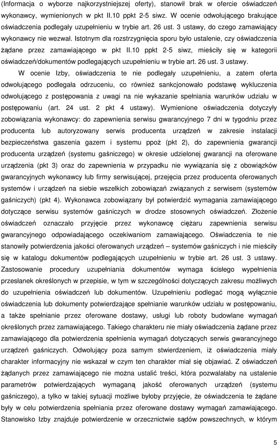 Istotnym dla rozstrzygnięcia sporu było ustalenie, czy oświadczenia Ŝądane przez zamawiającego w pkt II.