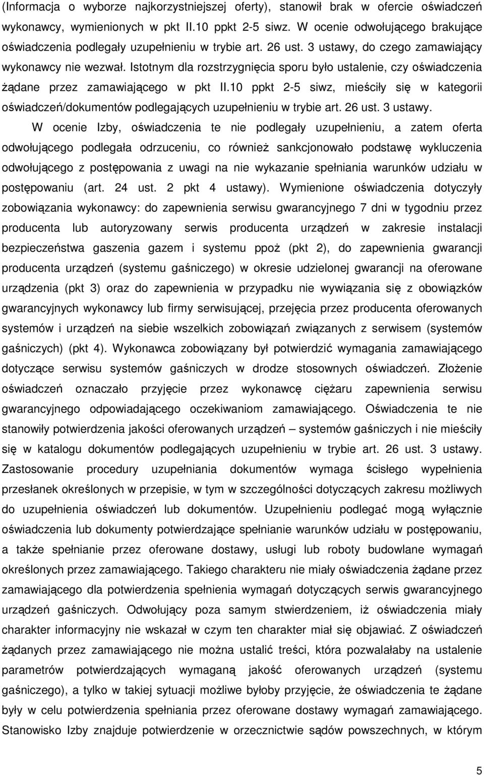 Istotnym dla rozstrzygnięcia sporu było ustalenie, czy oświadczenia Ŝądane przez zamawiającego w pkt II.