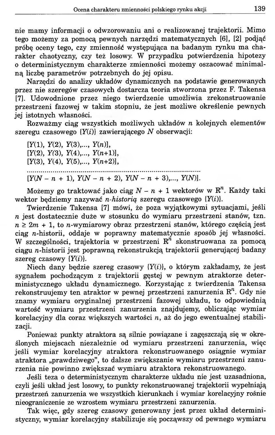 W przypadku potwierdzenia hipotezy o deterministycznym charakterze zmienności możemy oszacować minimalną liczbę parametrów potrzebnych do jej opisu.