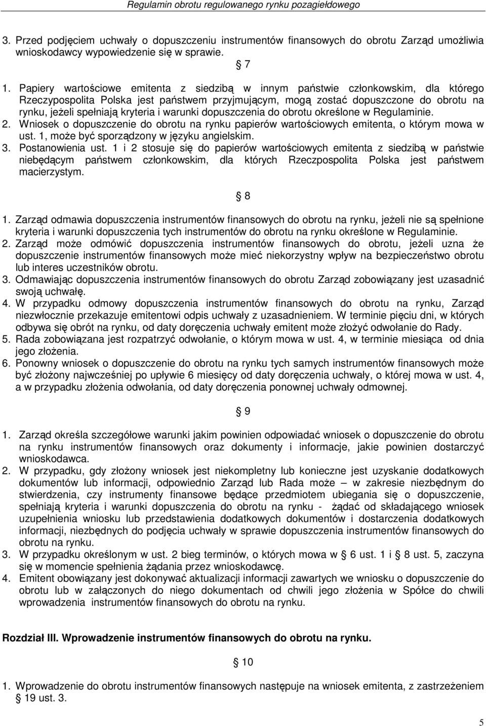 kryteria i warunki dopuszczenia do obrotu określone w Regulaminie. 2. Wniosek o dopuszczenie do obrotu na rynku papierów wartościowych emitenta, o którym mowa w ust.