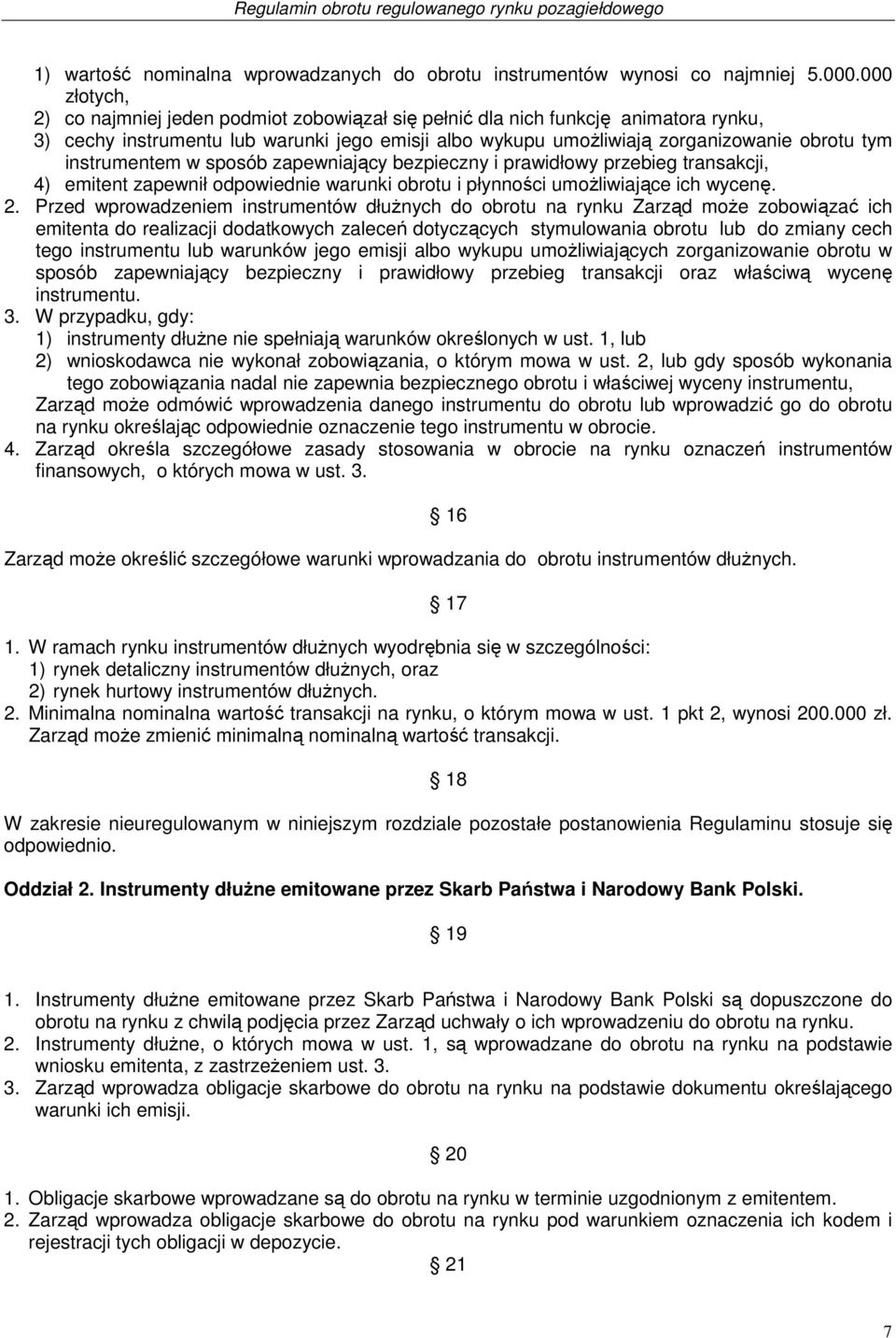 instrumentem w sposób zapewniający bezpieczny i prawidłowy przebieg transakcji, 4) emitent zapewnił odpowiednie warunki obrotu i płynności umożliwiające ich wycenę. 2.