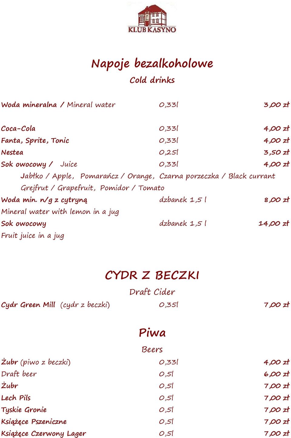 n/g z cytryną dzbanek 1,5 l 8,00 zł Mineral water with lemon in a jug Sok owocowy dzbanek 1,5 l 14,00 zł Fruit juice in a jug CYDR Z BECZKI Draft Cider Cydr Green Mill (cydr z