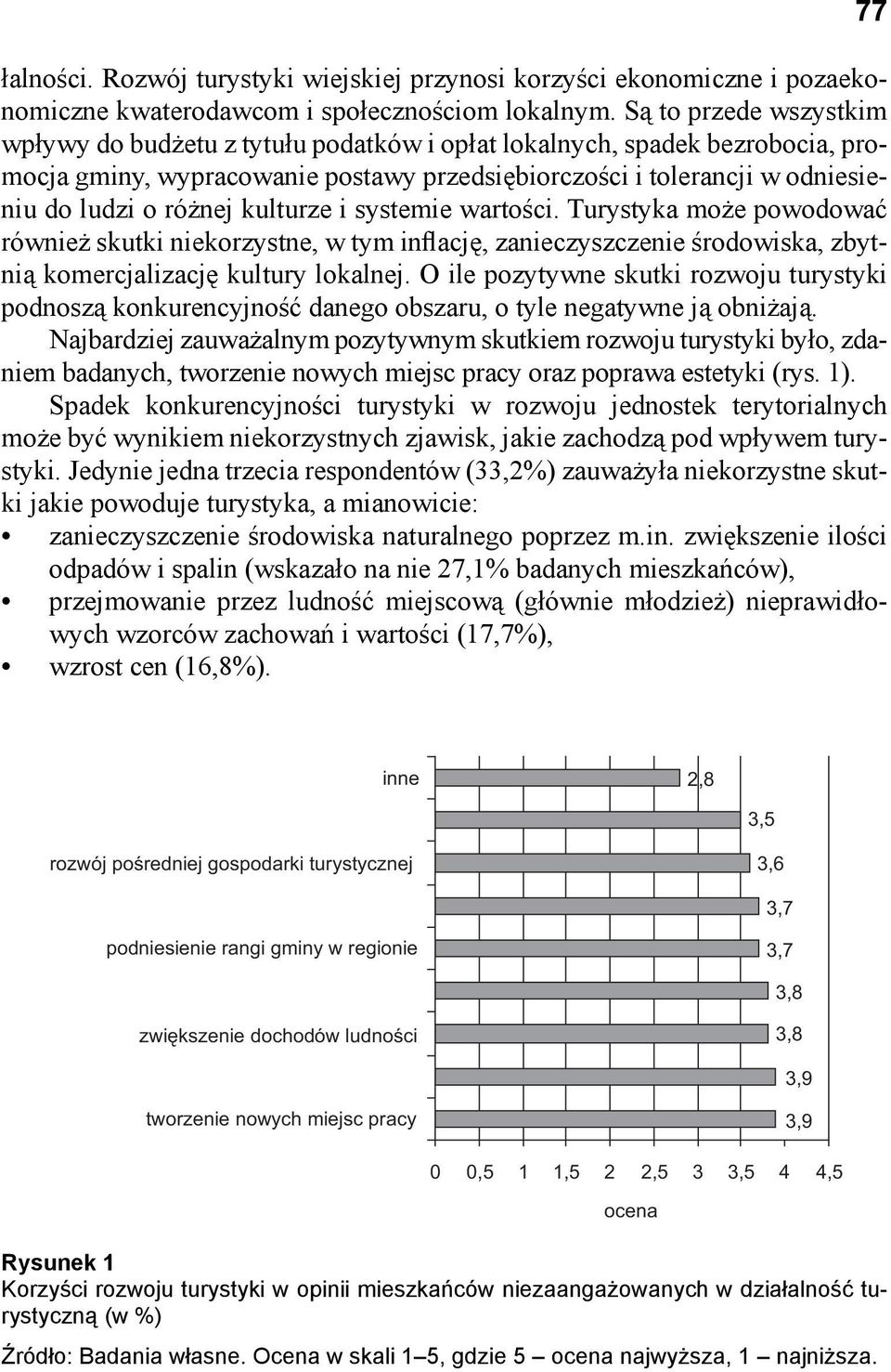 kulturze i systemie wartości. Turystyka może powodować również skutki niekorzystne, w tym inflację, zanieczyszczenie środowiska, zbytnią komercjalizację kultury lokalnej.