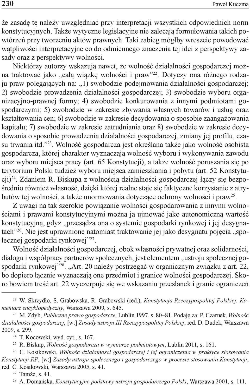 Taki zabieg mógłby wreszcie powodować wątpliwości interpretacyjne co do odmiennego znaczenia tej idei z perspektywy zasady oraz z perspektywy wolności.