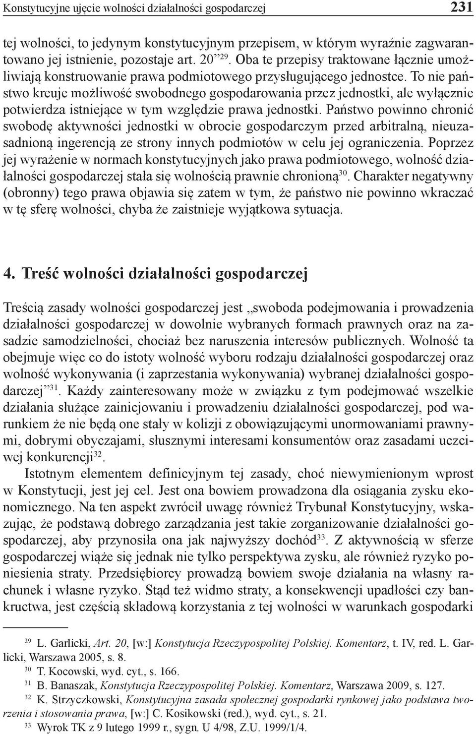 To nie państwo kreuje możliwość swobodnego gospodarowania przez jednostki, ale wyłącznie potwierdza istniejące w tym względzie prawa jednostki.