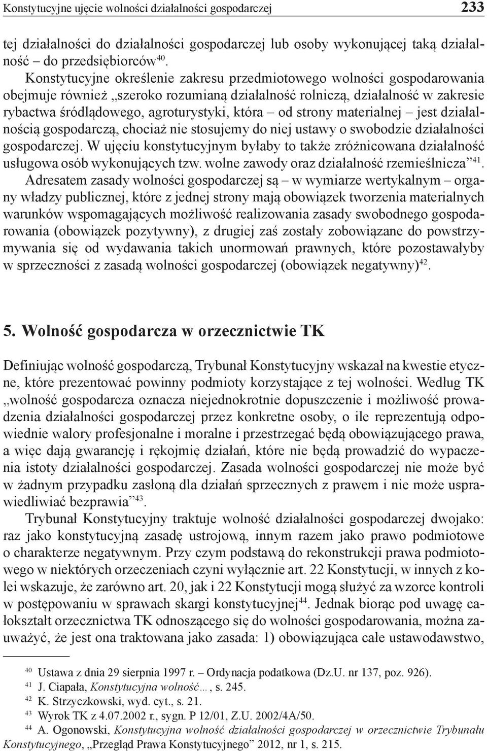 strony materialnej jest działalnością gospodarczą, chociaż nie stosujemy do niej ustawy o swobodzie działalności gospodarczej.