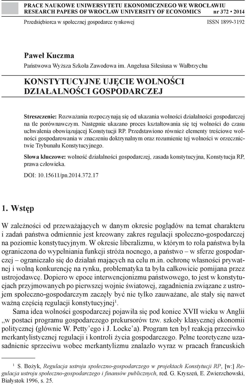Angelusa Silesiusa w Wałbrzychu KONSTYTUCYJNE UJĘCIE WOLNOŚCI DZIAŁALNOŚCI GOSPODARCZEJ Streszczenie: Rozważania rozpoczynają się od ukazania wolności działalności gospodarczej na tle porównawczym.