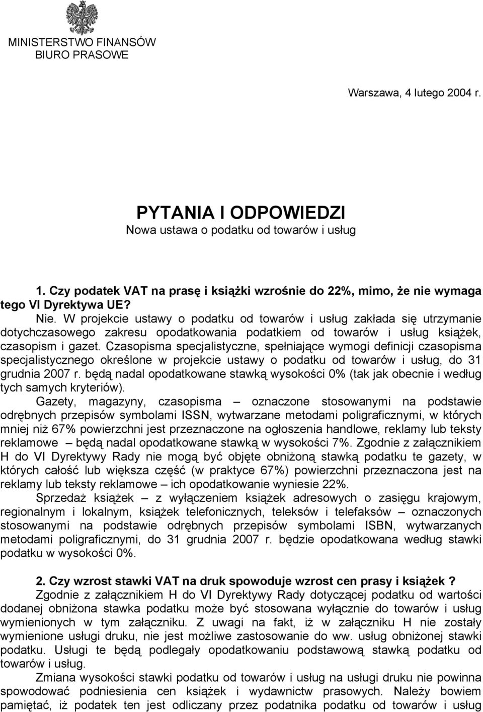 W projekcie ustawy o podatku od towarów i usług zakłada się utrzymanie dotychczasowego zakresu opodatkowania podatkiem od towarów i usług książek, czasopism i gazet.