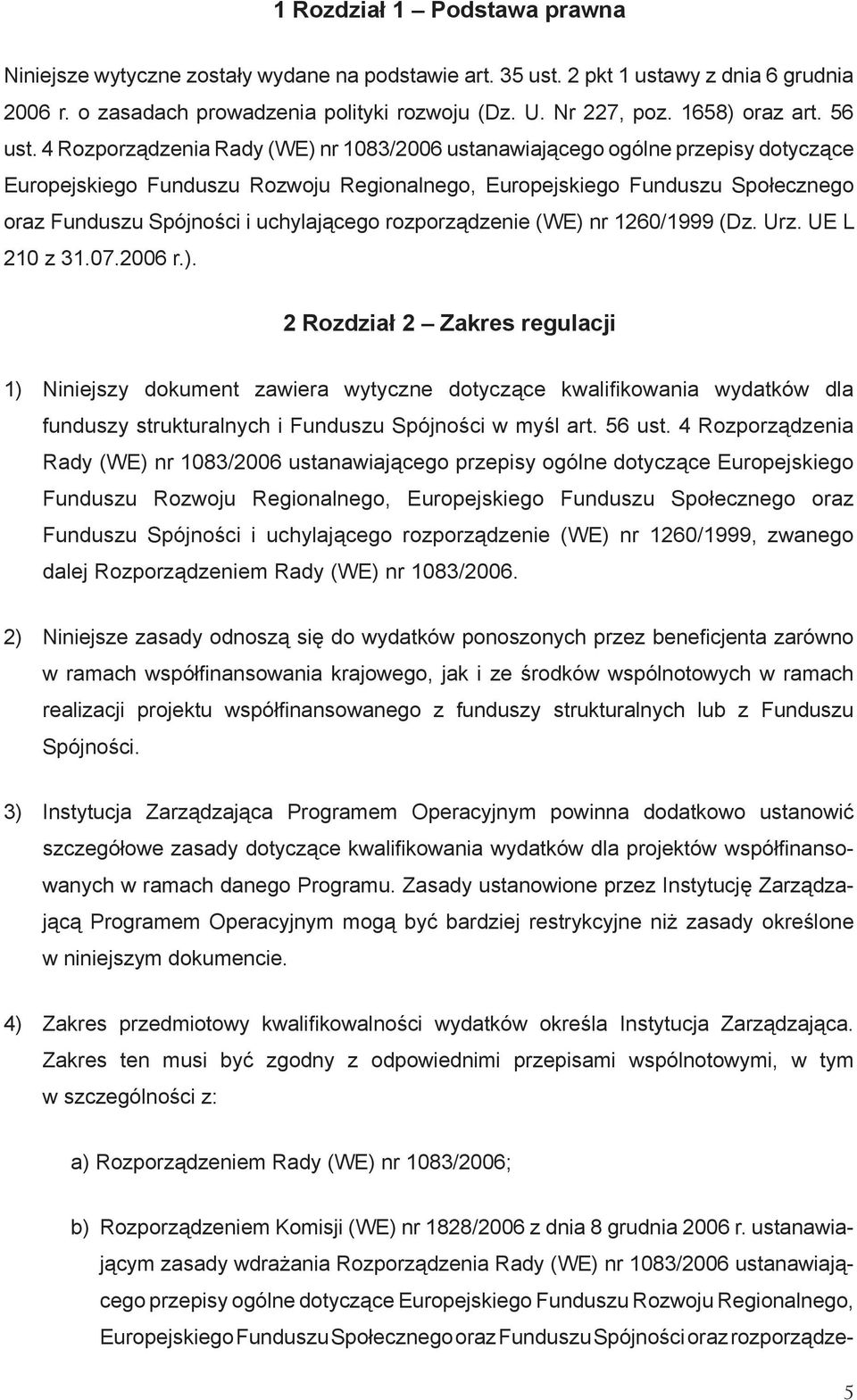 4 Rozporządzenia Rady (WE) nr 1083/2006 ustanawiającego ogólne przepisy dotyczące Europejskiego Funduszu Rozwoju Regionalnego, Europejskiego Funduszu Społecznego oraz Funduszu Spójności i