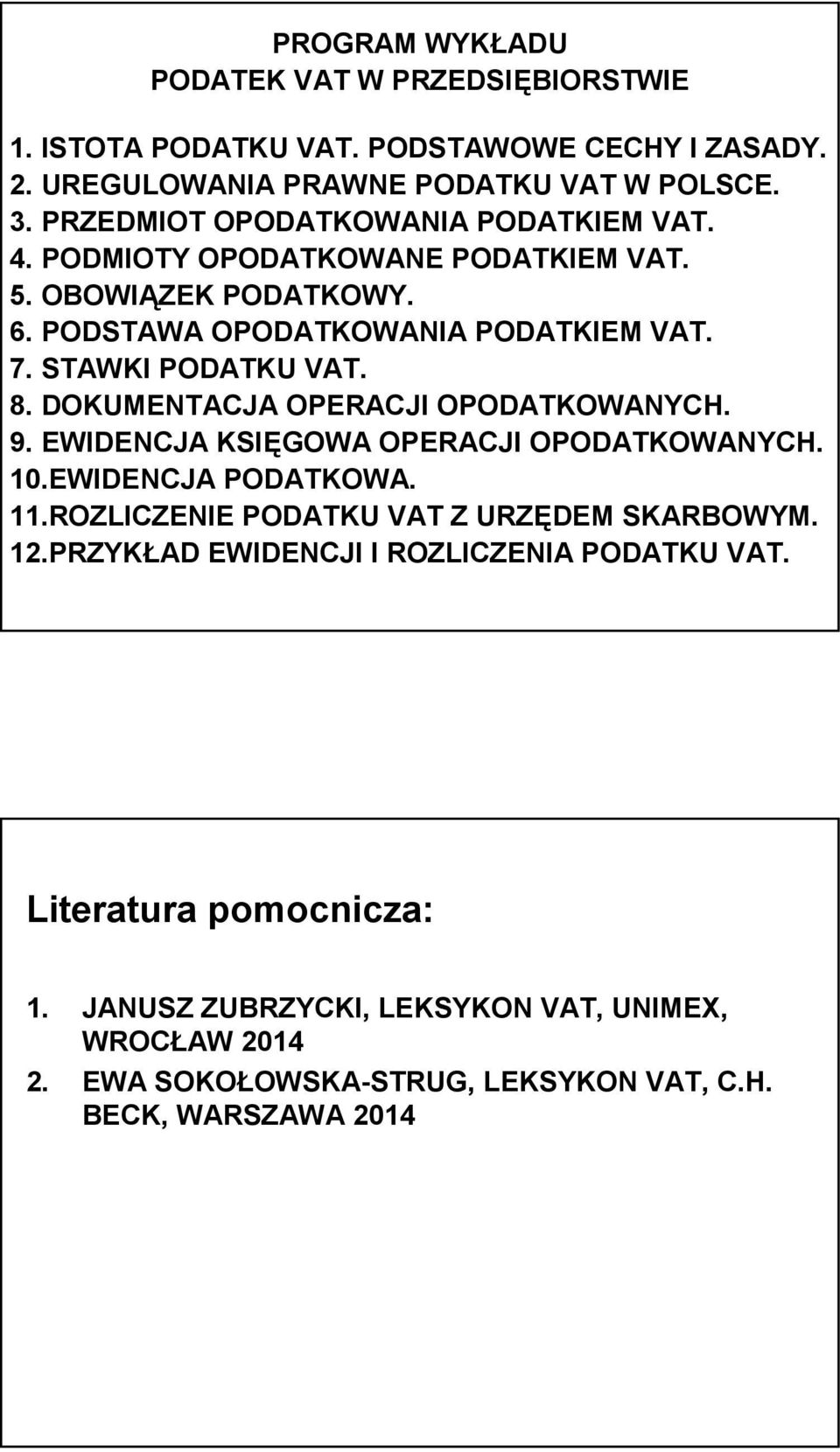8. DOKUMENTACJA OPERACJI OPODATKOWANYCH. 9. EWIDENCJA KSIĘGOWA OPERACJI OPODATKOWANYCH. 10.EWIDENCJA PODATKOWA. 11.ROZLICZENIE PODATKU VAT Z URZĘDEM SKARBOWYM. 12.