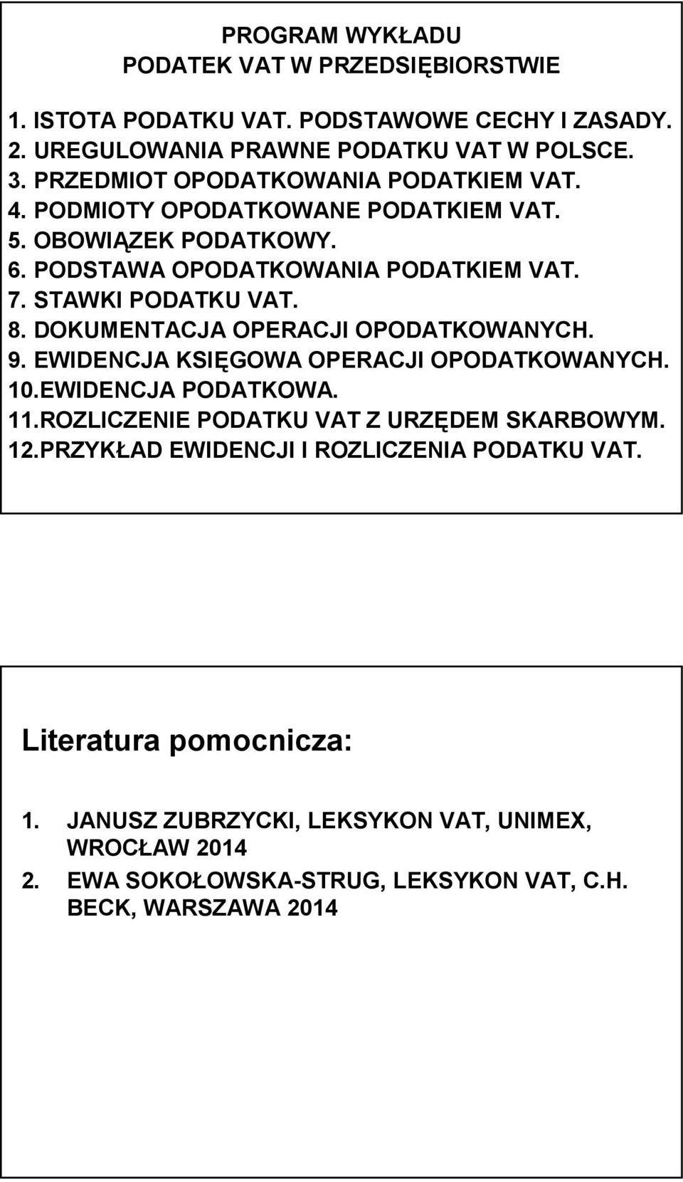 8. DOKUMENTACJA OPERACJI OPODATKOWANYCH. 9. EWIDENCJA KSIĘGOWA OPERACJI OPODATKOWANYCH. 10.EWIDENCJA PODATKOWA. 11.ROZLICZENIE PODATKU VAT Z URZĘDEM SKARBOWYM. 12.