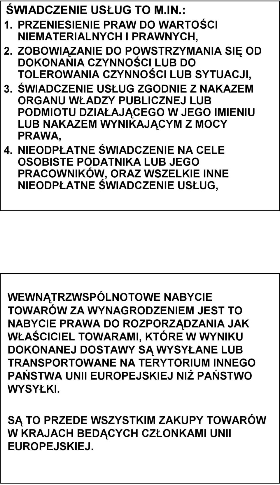 NIEODPŁATNE ŚWIADCZENIE NA CELE OSOBISTE PODATNIKA LUB JEGO PRACOWNIKÓW, ORAZ WSZELKIE INNE NIEODPŁATNE ŚWIADCZENIE USŁUG, WEWNĄTRZWSPÓLNOTOWE NABYCIE TOWARÓW ZA WYNAGRODZENIEM JEST TO NABYCIE PRAWA