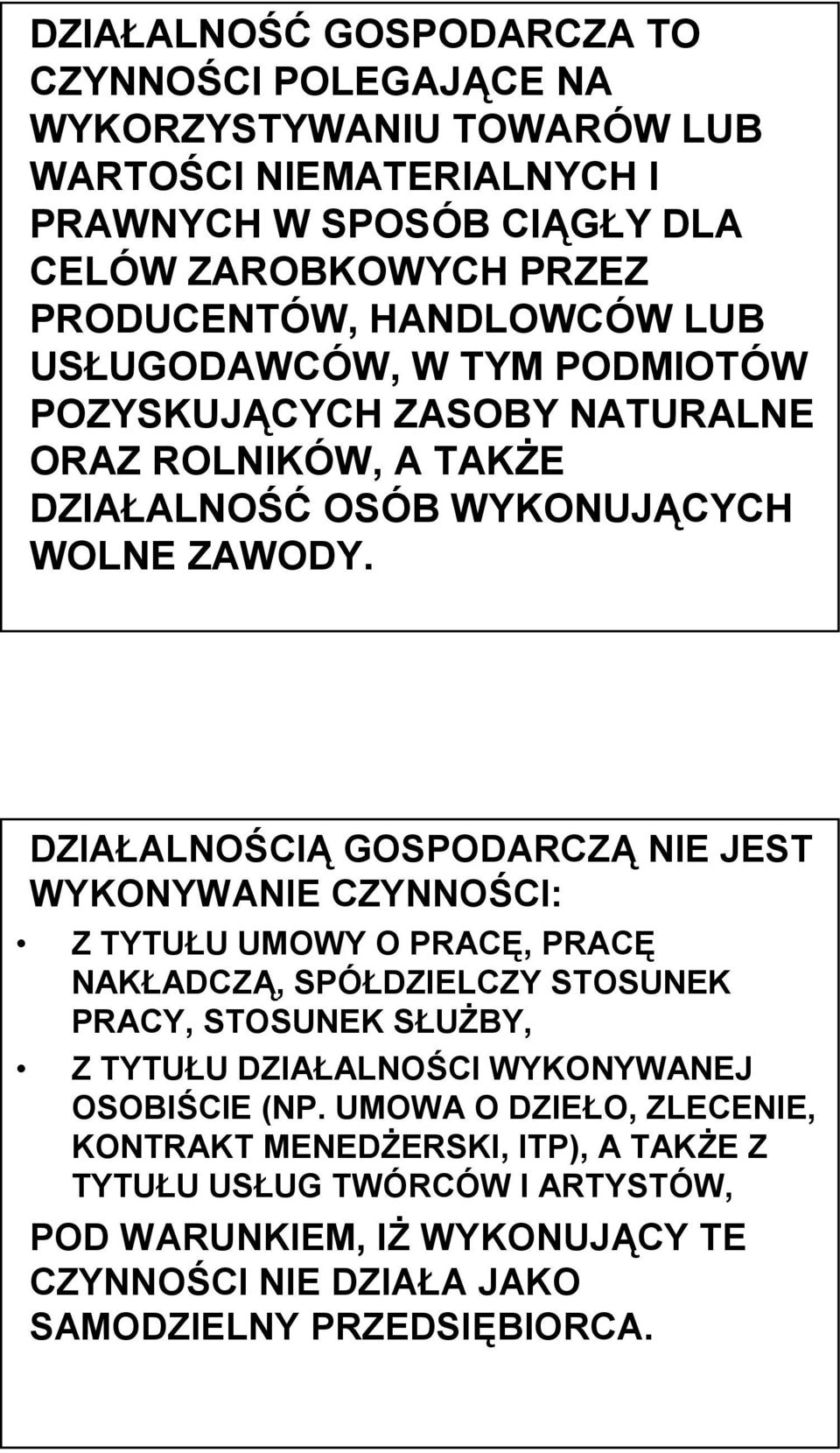 DZIAŁALNOŚCIĄ GOSPODARCZĄ NIE JEST WYKONYWANIE CZYNNOŚCI: Z TYTUŁU UMOWY O PRACĘ, PRACĘ NAKŁADCZĄ, SPÓŁDZIELCZY STOSUNEK PRACY, STOSUNEK SŁUŻBY, Z TYTUŁU DZIAŁALNOŚCI