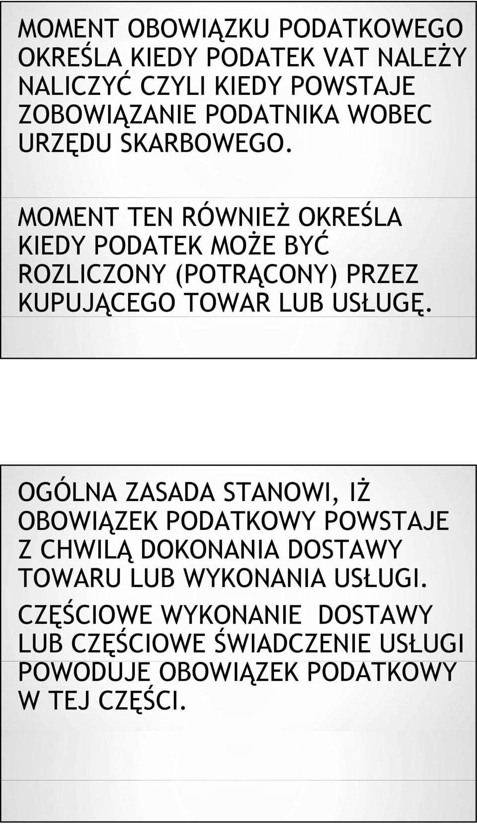 MOMENT TEN RÓWNIEŻ OKREŚLA KIEDY PODATEK MOŻE BYĆ ROZLICZONY (POTRĄCONY) PRZEZ KUPUJĄCEGO TOWAR LUB USŁUGĘ.