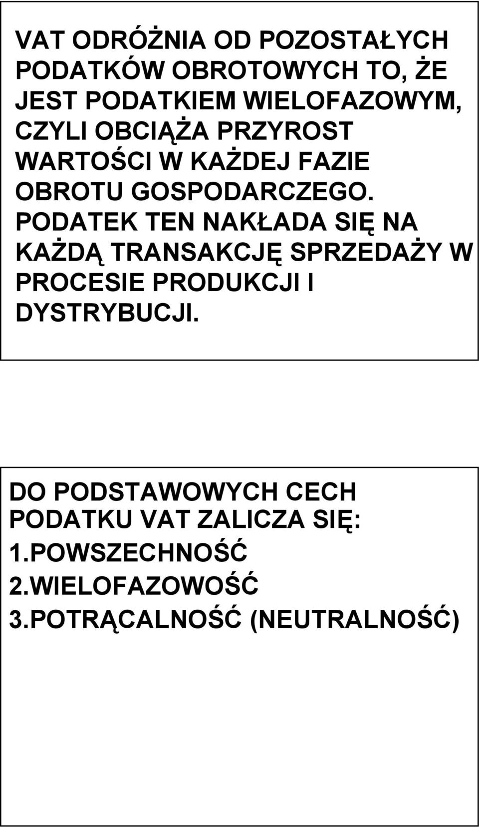 PODATEK TEN NAKŁADA SIĘ NA KAŻDĄ TRANSAKCJĘ SPRZEDAŻY W PROCESIE PRODUKCJI I